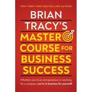 Brian Tracy's Master Course for Business Success -- Brian Tracy